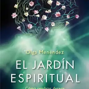 EL JARDÍN ESPIRITUAL. CÓMO SEMBRAR DESEOS EN TU MENTE Top-Seller