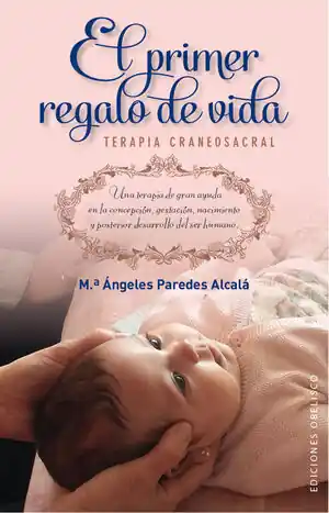 EL PRIMER REGALO DE VIDA. TERAPIA CRANEOSACRAL Jetzt Bestellen