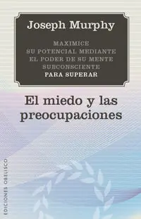 EL MIEDO Y LAS PREOCUPACIONES. MAXIMICE SU POTENCIAL MEDIANTEEL PODER DE SU MENTE SUBCONSCIENTE Schneller Versand