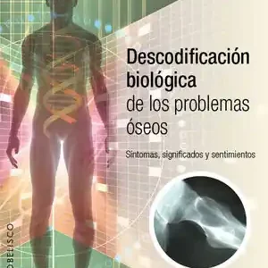 Finale Aktion DESCODIFICACIÓN BIOLÓGICA DE LOS PROBLEMAS ÓSEOS