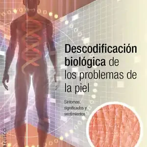 DESCODIFICACIÓN BIOLÓGICA DE LOS PROBLEMAS DE LA PIEL. SÍNTOMAS, SIGNIFICADOS Y SENTIMIENTOS Gleich Bestellen