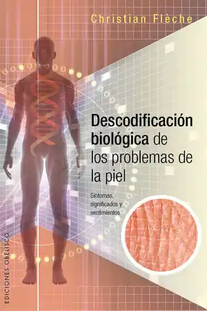 DESCODIFICACIÓN BIOLÓGICA DE LOS PROBLEMAS DE LA PIEL. SÍNTOMAS, SIGNIFICADOS Y SENTIMIENTOS Gleich Bestellen