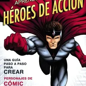 Bestseller APRENDE A DIBUJAR HÉROES DE ACCIÓN. GUÍA PASO A PASO PARA CREAR PERSONAJES DE CÓMIC