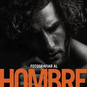 FOTOGRAFIAR AL HOMBRE: POSADO, ILUMINACIÓN Y TÉCNICAS DE DISPARO PARA RETRATO Y Nur Für Kurze Zeit
