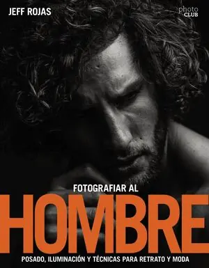 FOTOGRAFIAR AL HOMBRE: POSADO, ILUMINACIÓN Y TÉCNICAS DE DISPARO PARA RETRATO Y Nur Für Kurze Zeit