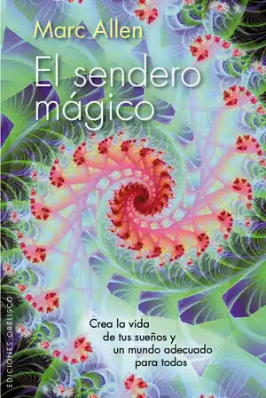 EL SENDERO MÁGICO. CREA LA VIDA DE TUS SUEÑOS Y UN MUNDO ADECUADO PARA TODOS Geld-Zurück-Garantie