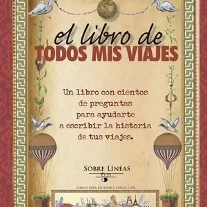 EL LIBRO DE TODOS MIS VIAJES. UN LIBRO CON CIENTOS DE PREGUNTAS PARA AYUDARTE A ESCRIBIR LA HISTORIA DE TUS VI Aktuell