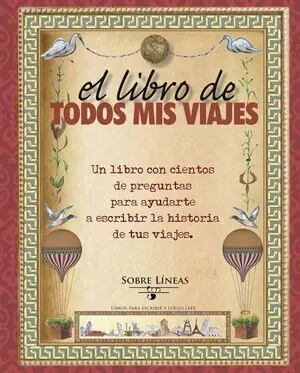 EL LIBRO DE TODOS MIS VIAJES. UN LIBRO CON CIENTOS DE PREGUNTAS PARA AYUDARTE A ESCRIBIR LA HISTORIA DE TUS VI Aktuell
