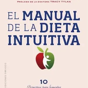 Aktuell EL MANUAL DE LA DIETA INTUITIVA. PRÓLOGO DE LA DRA. TRACY TYLKA