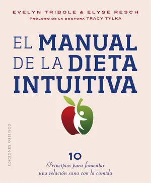 Aktuell EL MANUAL DE LA DIETA INTUITIVA. PRÓLOGO DE LA DRA. TRACY TYLKA