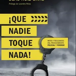 ¡QUE NADIE TOQUE NADA! MITOS Y REALIDADES DEL PROCEDIMIENTO POLICIAL Y FORENSE Direkt Vom Hersteller