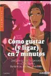 CÓMO GUSTAR (Y LIGAR) EN 7 MINUTOS. DESCUBRE TU ATRACTIVO PERSONAL EN CITAS EXPRÉS, ROMÁNTICAS, SOCIALES O LABORAL Großhandel