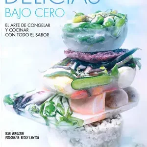 DELICIAS BAJO CERO. EL ARTE DE CONGELAR Y COCINAR CON TODO EL SABOR Direkt Vom Hersteller