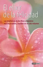 Echt EL ELIXIR DE LA FELICIDAD. LAS ENSEÑANZAS DE LOS LIBROS Y MAESTROS MAS INSPIRADORES,REUNIDOS EN UN SOLO VOL