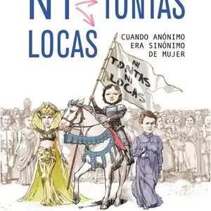 Zertifiziert NI TONTAS, NI LOCAS. CUANDO ANÓNIMO ERA SINÓNIMO DE MUJER