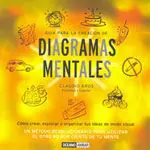 GUÍA PARA LA CREACIÓN DE DIAGRAMAS MENTALES. UN MÉTODO REVOLUCIONARIO PARA UTILIZAR EL OTRO 90 POR CIENTO DE TU MENTE Solange Der Vorrat Reicht
