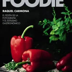 Sale FOODIE.EL FESTÍN DE LA FOTOGRAFÍA Y EL ESTILISMO GASTRONÓMICO