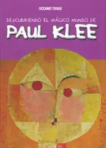 Rabatt DESCUBRIENDO EL MÁGICO MUNDO DE PAUL KLEE. EL ARTISTA ALEMÁN QUE PINTABA COMO UN NIÑO CUADROS DE MIL COLORES