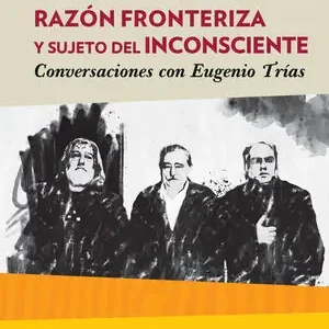 RAZÓN FRONTERIZA Y SUJETO DEL INCONSCIENTE. CONVERSACIONES CON EUGENIO TRÍAS Online Kaufen