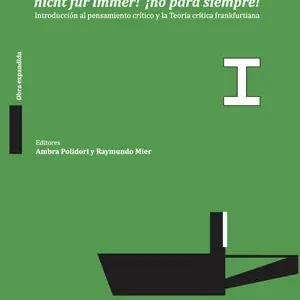 Saisonangebot NICHT FÜR IMMER! ¡NO PARA SIEMPRE! TOMO I. INTRODUCCIÓN AL PENSAMIENTO CRÍTICO Y LA TEORÍA CRÍTICA FRANKFURTIANA