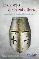 EL ESPEJO DE LA CABALLERÍA. ENSAYO SOBRE LA ESPIRITUALIDAD CABALLERESCA Kostenloser Versand