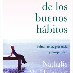 EL ARTE DE LOS BUENOS HÁBITOS. SALUD, AMOR, PRESENCIA Y PROSPERIDAD Geld-Zurück-Garantie