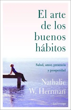 EL ARTE DE LOS BUENOS HÁBITOS. SALUD, AMOR, PRESENCIA Y PROSPERIDAD Geld-Zurück-Garantie