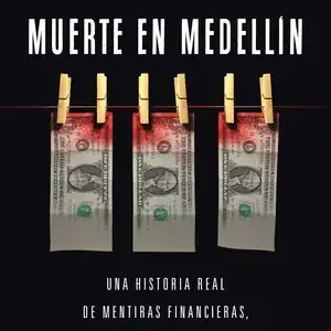 Zertifiziert MUERTE EN MEDELLIN. UNA HISTORIA REAL DE MENTIRAS FINANCIERAS, ACCIÓN, MAGIA Y CAOS