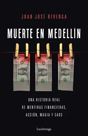 Zertifiziert MUERTE EN MEDELLIN. UNA HISTORIA REAL DE MENTIRAS FINANCIERAS, ACCIÓN, MAGIA Y CAOS