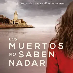 Ab Werk LOS MUERTOS NO SABEN NADAR. UNA NUEVA INVESTIGACIÓN DE GRACIA SAN SEBASTIÁN, QUE AHORA COLABORA CON LA POLIC