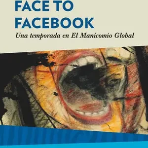 FACE TO FACEBOOK. UNA TEMPORADA EN EL MANICOMIO GLOBAL Mega-Angebot