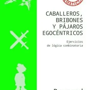 Angebot CABALLEROS, BRIBONES Y PÁJAROS EGOCÉNTRICOS. EJERCICIOS DE LÓGICA COMBINATORIA