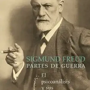 Gleich Bestellen SIGMUND FREUD. PARTES DE GUERRA. EL PSICOANÁLISIS Y SUS PASIONES