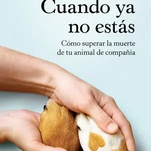 Saisonangebot CUANDO YA NO ESTÁS. CÓMO SUPERAR LA MUERTE DE TU ANIMAL DE COMPAÑÍA