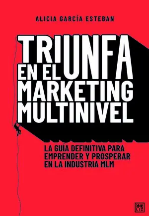 TRIUNFA EN EL MARKETING MULTINIVEL. LA GUÍA DEFINITIVA PARA EMPRENDER Y PROSPERAR EN LA INDUSTRIA MLM Top-Seller