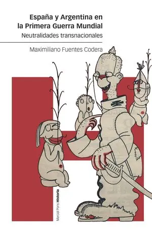 Weltweiter Versand ESPAÑA Y ARGENTINA EN LA PRIMERA GUERRA MUNDIAL. NEUTRALIDADES TRANSNACIONALES