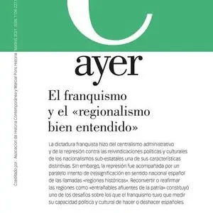 EL FRANQUISMO Y EL «REGIONALISMO BIEN ENTENDIDO». AYER 123 Ab Werk