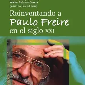 REINVENTANDO A PAULO FREIRE EN EL SIGLO XXI Neuheit