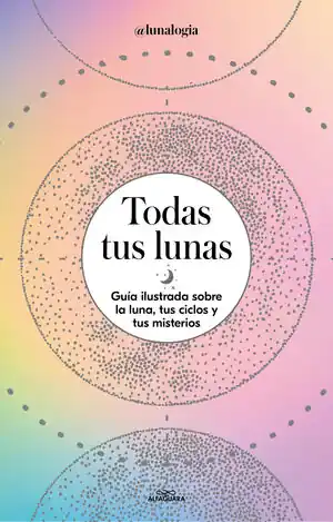 Top-Preis TODAS TUS LUNAS. GUÍA ILUSTRADA SOBRE LA LUNA, TUS CICLOS Y TUS MISTERIOS