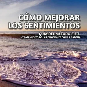 CÓMO MEJORAR LOS SENTIMIENTOS. GUÍA DEL MÉTODO R.E.T. Letzte Chance