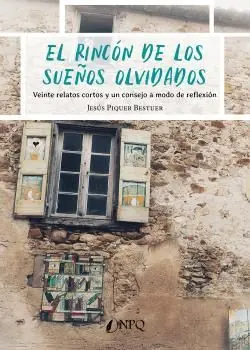 Sichere Zahlung EL RINCÓN DE LOS SUEÑOS OLVIDADOS. VEINTE RELATOS CORTOS Y UN CONSEJO A MODO DE REFLEXIÓN
