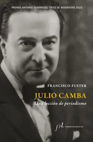 Direkt Vom Hersteller JULIO CAMBA. UNA LECCIÓN DE PERIODISMO. PREMIO ANTONIO DOMÍNGUEZ ORTIZ DE BIOGRAFÍAS 2022