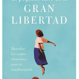 EL PEQUEÑO LIBRO DE LA GRAN LIBERTAD. DESCUBRE LOS CUATRO ELEMENTOS PARA TU TRANSFORMACIÓN Aktuell