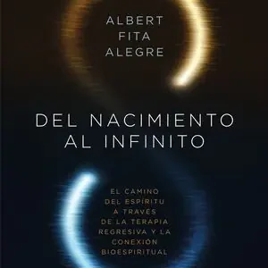 DEL NACIMIENTO AL INFINITO. EL CAMINO DEL ESPÍITU A TRAVÉS DE LA TERAPIA REGRESIVA Y LA CONEXÓN BIOESPIRITUA Aktuell