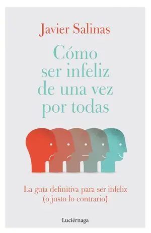 Finale Aktion CÓMO SER INFELIZ DE UNA VEZ POR TODAS. LA GUÍA DEFINITIVA PARA SER INFELIZ (O JUSTO LO CONTRARIO)