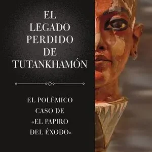 EL LEGADO PERDIDO DE TUTANKHAMÓN. EL POLÉMICO CASO DE EL PAPIRO DEL ÉXODO Direkt Vom Hersteller