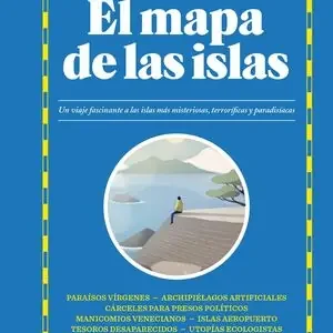EL MAPA DE LAS ISLAS. UN VIAJE FASCINANTE A LAS ISLAS MÁS MISTERIOSAS, TERRORÍFICAS Y PARADISÍACAS Geld-Zurück-Garantie