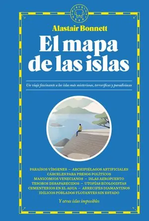EL MAPA DE LAS ISLAS. UN VIAJE FASCINANTE A LAS ISLAS MÁS MISTERIOSAS, TERRORÍFICAS Y PARADISÍACAS Geld-Zurück-Garantie