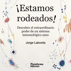 Expressversand ¡ESTAMOS RODEADOS!. DESCUBRE EL EXTRAORDINARIO PODER DE UN SISTEMA INMUNOLÓGICO SANO