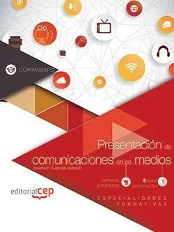 Zertifiziert PRESENTACIÓN DE COMUNICACIONES EN LOS MEDIOS (COMM008PO). ESPECIALIDADES FORMATI